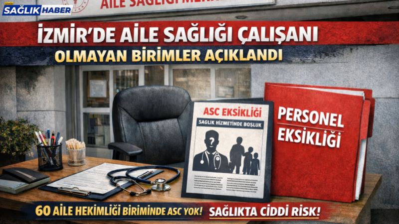 İzmir genelinde 60 aile hekimliği biriminde aile sağlığı çalışanı bulunmuyor!