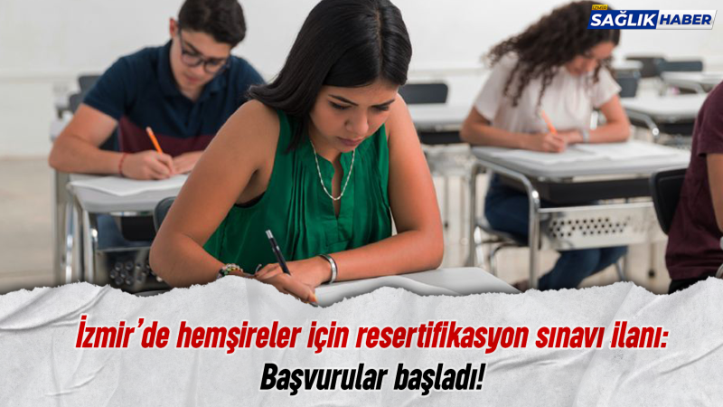 İzmir’de hemşireler için resertifikasyon sınavı ilanı: Başvurular başladı!
