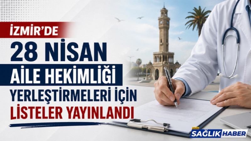 İzmir'de aile hekimliği ek yerleştirmesi 28 Nisan'da yapılacak